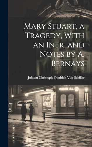 Mary Stuart, a Tragedy, With an Intr. and Notes by A. Bernays