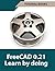 FreeCAD 0.21 Learn by doing...