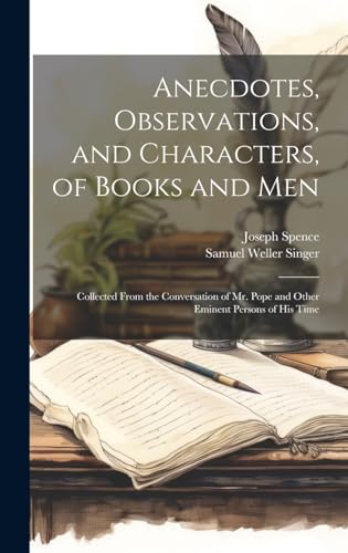 Anecdotes, Observations, and Characters, of Books and Men: Collected From the Conversation of Mr. Pope and Other Eminent Persons of His Time (Hardcover)