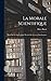 La Morale Scientifique: Ess...