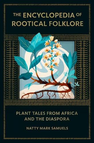The Encyclopedia of Rootical Folklore: Plant Tales from Africa and the Diaspora (Hardcover)