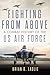 Fighting from Above: A Combat History of the US Air Force (The Ways of War Series)