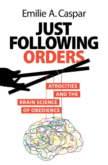 Just Following Orders: Atrocities and the Brain Science of Obedience (Hardcover)