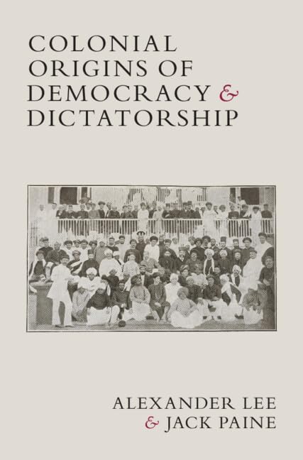Colonial Origins of Democracy and Dictatorship (Hardcover)