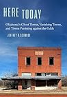 Here Today: Oklahoma’s Ghost Towns, Vanishing Towns, and Towns Persisting against the Odds