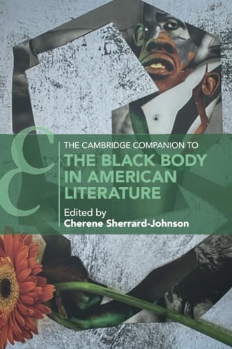 The Cambridge Companion to the Black Body in American Literature (Cambridge Companions to Literature)