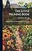 The Little Pruning Book: An Intimate Guide to the Surer Growing of Better Fruits and Flowers