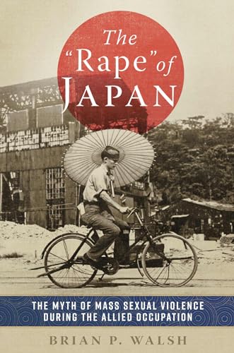 The "Rape" of Japan: The Myth of Mass Sexual Violence during the Allied Occupation (Hardcover)