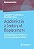 Academics in a Century of Displacement: The Global History and Politics of Protecting Endangered Scholars (Migrationsgesellschaften)