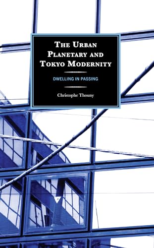 The Urban Planetary and Tokyo Modernity: Dwelling in Passing (Kindle Edition)
