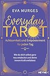 Everyday Tarot – Achtsamkeit und Empowerment für jeden Tag: Wie du dich selbst ganz neu entdeckst und deine innere Kraft entfaltest (German Edition) Everyday Tarot – Achtsamkeit und Empowerment für jeden Tag: Wie du dich selbst ganz neu entdeckst und deine innere Kraft entfaltest (German Edition)