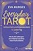Everyday Tarot – Achtsamkeit und Empowerment für jeden Tag: Wie du dich selbst ganz neu entdeckst und deine innere Kraft entfaltest (German Edition)