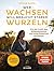 Wer wachsen will braucht starke Wurzeln by Jennie Appel