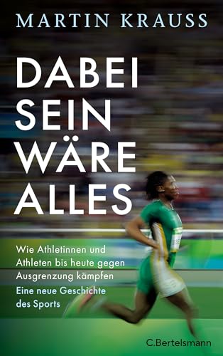 Dabei sein wäre alles: Wie Athletinnen und Athleten bis heute gegen Ausgrenzung kämpfen. Eine neue Geschichte des Sports - Mit zahlreichen Abbildungen (German Edition)