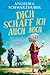 Dich schaff ich auch noch by Angelika Schwarzhuber