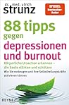 88 Tipps gegen Depressionen und Burnout: Körperliche Ursachen erkennen – die Seele stärken und schützen - Wie Sie vorbeugen und Ihre Selbstheilungskräfte aktivieren können (German Edition)