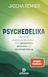 Psychedelika: Überwinde Ängste und Blockaden – finde persönliches Wachstum und emotionale Heilung (German Edition)