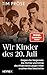 Wir Kinder des 20. Juli: Ge...