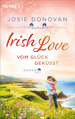 Irish Love – Vom Glück geküsst: Roman (German Edition)