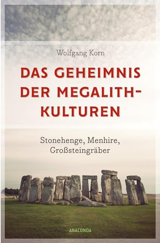 Das Geheimnis der Megalithkulturen. Stonehenge, Menhire, Großsteingräber: Vollständig aktualisierte Sonderausgabe des Standardwerks (German Edition)