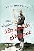 The Original Louisville Slugger: The Life and Times of Forgotten Baseball Legend Pete Browning