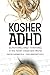 Kosher ADHD: Surviving and Thriving in the Torah-Observant World