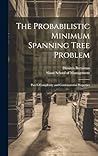 The Probabilistic Minimum Spanning Tree Problem: Part I--complexity and Combinatorial Properties The Probabilistic Minimum Spanning Tree Problem: Part I--complexity and Combinatorial Properties