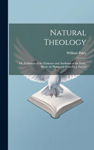 Natural Theology: Or, Evidences of the Existence and Attributes of the Deity, Illustr. by Plates and Notes by J. Paxton