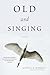 Old and Singing by Gunilla Norris