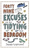 49 Excuses for Not Tidying Your Bedroom (The Excuse Encyclopedia)