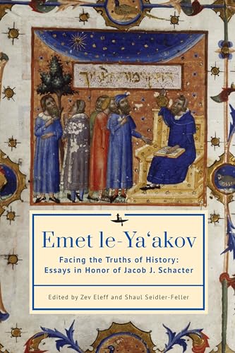Emet le-Ya‘akov: Facing the Truths of History: Essays in Honor of Jacob J. Schacter (Paperback)