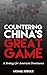 Countering China’s Great Game: A Strategy for American Dominance