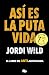 Así es la puta vida (Campaña edición limitada): El libro de ANTI-autoayuda