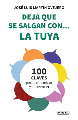 Deja que se salgan con... la tuya: Cien claves para comunicar y convencer (Paperback)