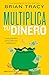 Multiplica tu dinero: Guía práctica para volverse millonario / Get Rich Now: Ear n More Money, Faster and Easier Than Ever Before (Spanish Edition)