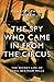 The Spy Who Came in From the Circus