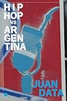 Hip-Hop Vs. Argentina: Freestyle de ideas sobre arte, cultura, política identitaria, moda y negocio en el hip-hop (Spanish Edition)