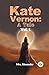 Kate Vernon: A Tale Vol. 1