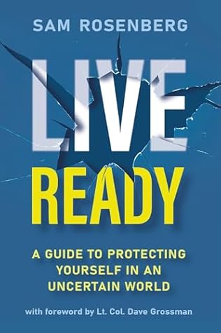 Live Ready: A Guide to Protecting Yourself In An Uncertain World