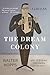 The Dream Colony: A Life in...