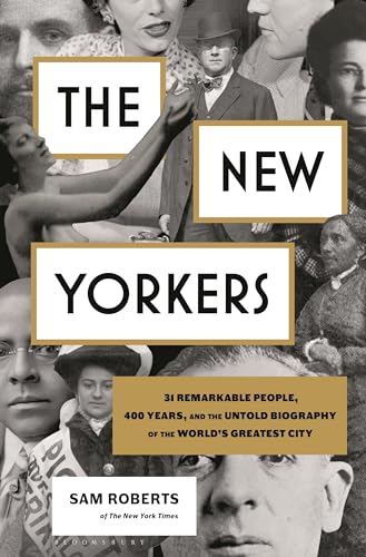 The New Yorkers: 31 Remarkable People, 400 Years, and the Untold Biography of the World's Greatest City (Paperback)