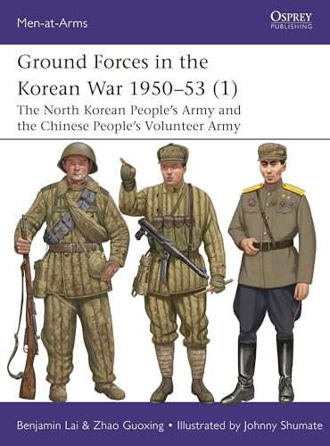 Ground Forces in the Korean War 1950–53 1: The North Korean People’s Army and the Chinese People’s Volunteer Army (Men-at-Arms #560)