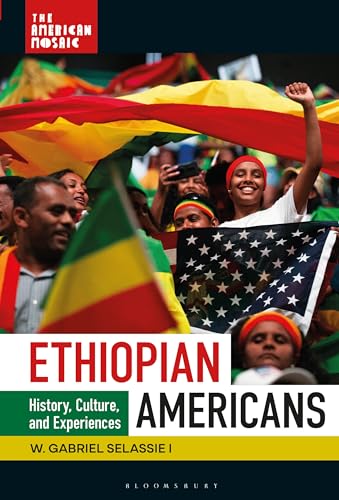 Ethiopian Americans: History, Culture, and Experiences (The American Mosaic)