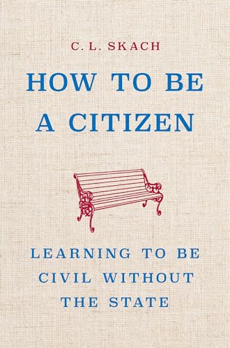 How to Be a Citizen: Learning to Be Civil Without the State (Hardcover)