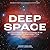 Deep Space: Beyond the Solar System to the Edge of the Universe and the Beginning of Time