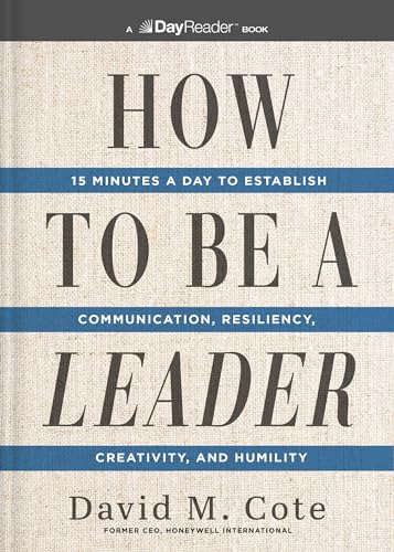 How to Be a Leader: 15 Minutes a Day to Establish Communication, Resiliency, Creativity, and Humility (Kindle Edition)