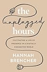 The Unplugged Hours: Cultivating a Life of Presence in a Digitally Connected World Book cover for The Unplugged Hours: Cultivating a Life of Presence in a Digitally Connected World