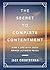 The Secret to Complete Contentment: How a Life with Jesus Brings Ultimate Peace (A 60-Day Devotional)