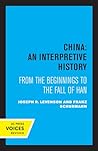 China: An Interpretive History: From the Beginnings to the Fall of Han China: An Interpretive History: From the Beginnings to the Fall of Han