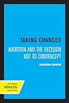 Taking Chances: Abortion and the Decision Not to Contracept
